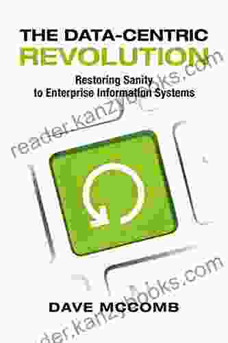 The Data Centric Revolution: Restoring Sanity To Enterprise Information Systems