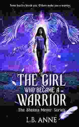 The Girl Who Became A Warrior (Sheena Meyer 4)