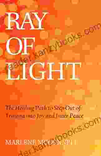 Ray of Light: The Healing Path to Step Out of Trauma Into Joy and Inner Peace