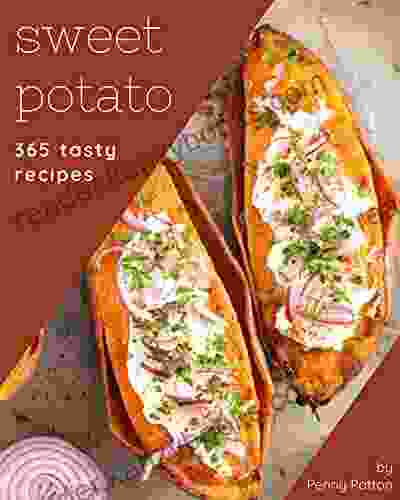 365 Tasty Sweet Potato Recipes: The Highest Rated Sweet Potato Cookbook You Should Read