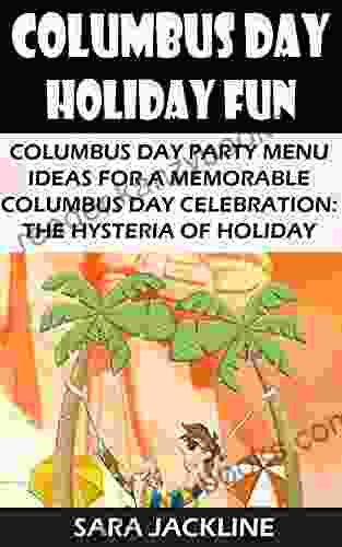 Columbus Day Holiday Fun: Columbus Day Party Menu Ideas For A Memorable Columbus Day Celebration: The Hysteria Of Holiday