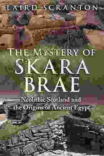 The Mystery Of Skara Brae: Neolithic Scotland And The Origins Of Ancient Egypt