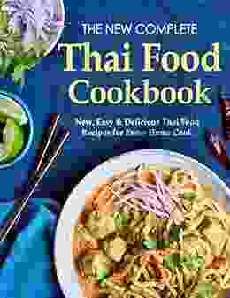 The New Complete Thai Food Cookbook New Easy Delicious Thai Food Recipes For Every Home Cook