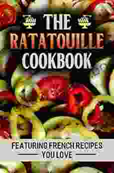 The Ratatouille Cookbook: Featuring French Recipes You Love