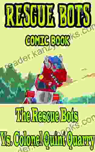 Rescue Bots Kid Comic Book: The Rescue Bots Vs Colonel Quint Quarry