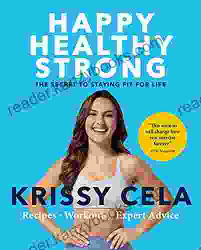 Happy Healthy Strong: The Secret To Staying Fit For Life