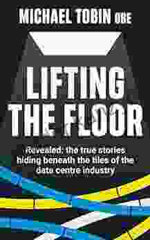 Lifting The Floor: Revealed: The True Stories Hiding Beneath The Tiles Of The Data Centre Industry