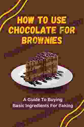 How To Use Chocolate For Brownies: A Guide To Buying Basic Ingredients For Baking