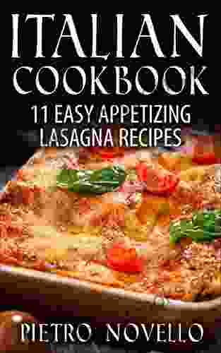 Italian Cookbook: 11 Easy Appetizing Lasagna Recipes