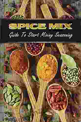 Spice Mix: Guide To Start Mixing Seasoning: Dry Spice Mixes