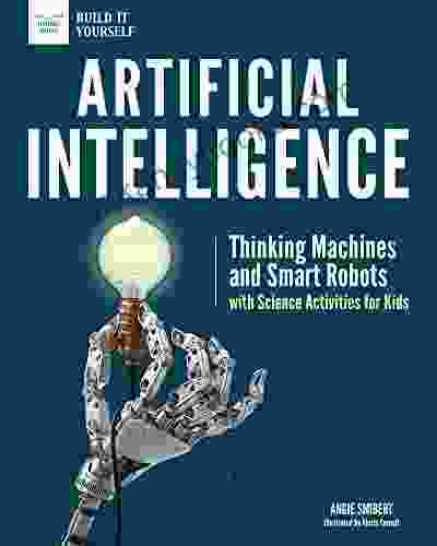 Artificial Intelligence: Thinking Machines and Smart Robots with Science Activities for Kids (Build It Yourself)