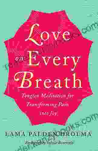 Love On Every Breath: Tonglen Meditation For Transforming Pain Into Joy