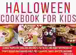 Halloween Cookbook For Kids: Scariest Recipes For Teens Kids And Adults That Disgust And Delight With Pictures Of Spooky Delicious Meals For Halloween Cookbook For Kids And Young Adults 1)