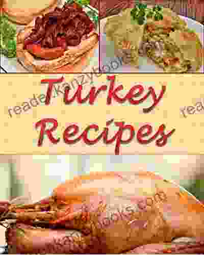 Turkey: Turkey Recipes The Very Best Turkey Cookbook (turkey Turkey Recipes Turkey Cookbook Turkey Recipe Turkey Cook Book)