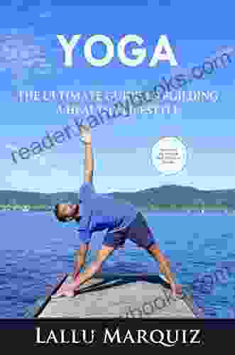 YOGA THE ULTIMATE GUIDE TO BUILDING A HEALTHY LIFESTYLE: Includes an 8 week Self Practice Guide