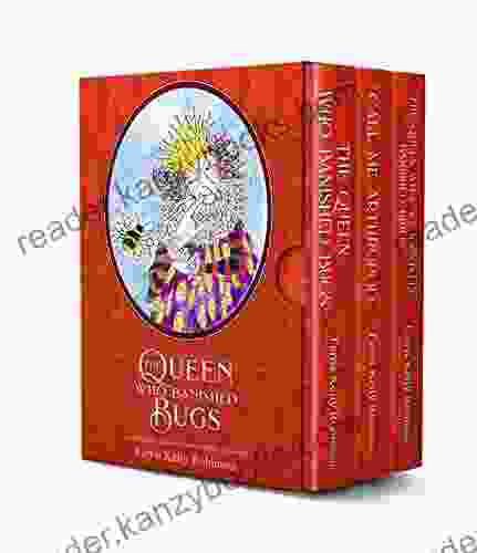 If Bugs Are Banished A Box Set Of Educational And Entertaining Rhyming About The Importance Of Insects: The Queen Who Banished Bugs The Queen Who Banished BIRDS And Call Me Arthropod