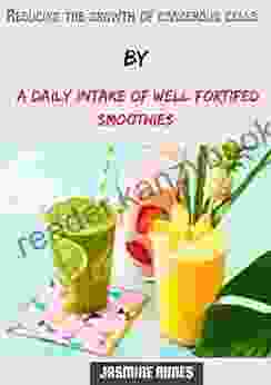 Reducing The Growth Of Cancerous Cells By A Daily Intake Of Well Fortifed Smoothies