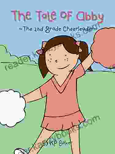 The Tale Of Abby The 2nd Grade Cheerleader (Book 1: The Adventures Of Cheerleader Abby Stories For Kids Ages 4 8)