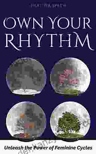 Own Your Rhythm: Unleash The Power Of Feminine Cycles