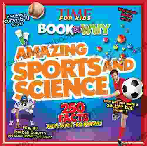 Amazing Sports And Science (TIME For Kids Of WHY): 250 Facts Kids Want To Know (TIME For Kids Big Of WHY)