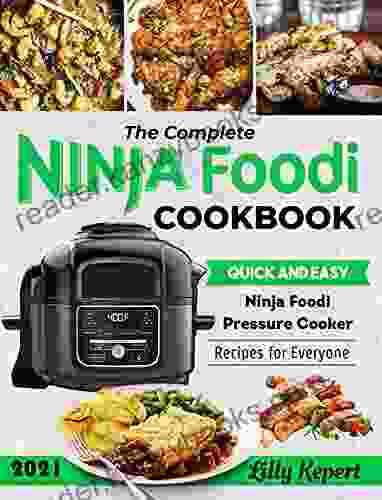 The Complete Ninja Foodi Cookbook 2024: Quick And Easy Ninja Foodi Pressure Cooker Recipes For Everyone