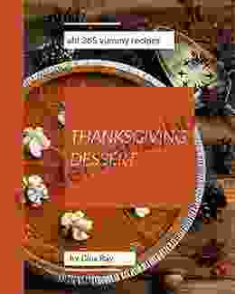 Ah 365 Yummy Thanksgiving Dessert Recipes: Unlocking Appetizing Recipes In The Best Yummy Thanksgiving Dessert Cookbook