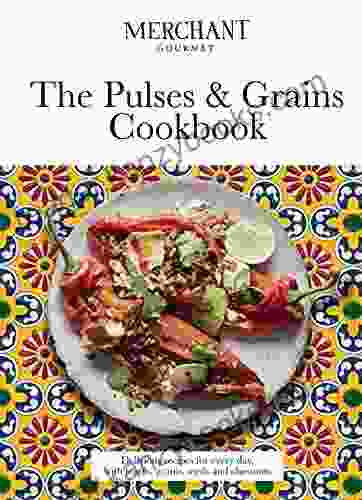 The Pulses Grains Cookbook: Delicious Recipes for Every Day with Lentils Grains Seeds and Chestnuts