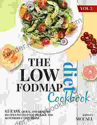 The Low FODMAP Diet CookBook: 65 Easy Quick And Healthy Recipes To Help You Manage The Reintroduction Phase (Vol 3)