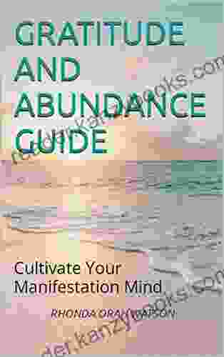 GRATITUDE AND ABUNDANCE GUIDE: Cultivate Your Manifestation Mind