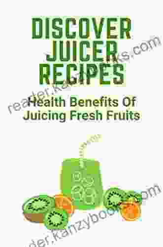 Discover Juicer Recipes: Health Benefits Of Juicing Fresh Fruits