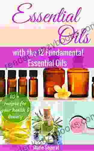 Essential Oils: with the 12 Fundamental Essential Oils (natural remedies essential oils for beginners aromatherapy essential oils essential oils guide)