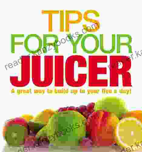 Tips For Your Juicer Kodi Jacob