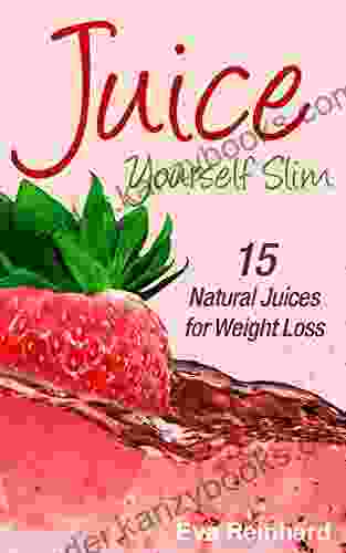 Juice Yourself Slim: 15 Natural Juices For Weight Loss (How To Lose Weight Diet Fat Burner Low Carb Diet Lose Weight Fast)