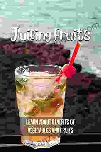 Juicing Fruits: Learn About Benefits Of Vegetables And Fruits: Fresh Fruit Juices