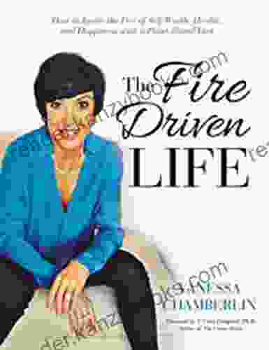 The Fire Driven Life: How To Ignite The Fire Of Self Worth Health And Happiness With A Plant Based Diet