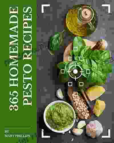 365 Homemade Pesto Recipes: A Pesto Cookbook from the Heart