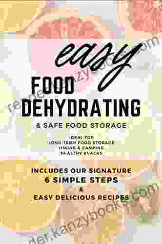 Easy Food Dehydrating And Safe Food Storage