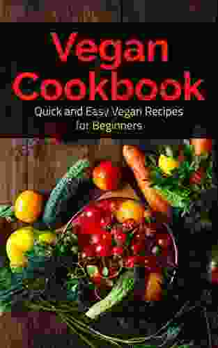 Vegan: Vegan Cookbook: Quick And Easy: Vegan Recipes: For Beginners