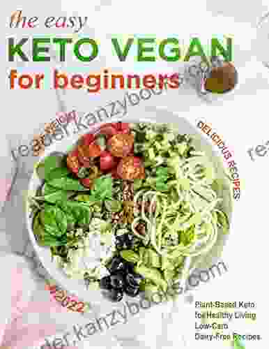 The Easy Keto Vegan For Beginners Plant Based Keto For Healthy Living Low Carb Dairy Free Recipes Lose Weight