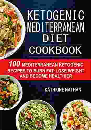 Ketogenic Mediterranean Diet Cookbook: 100 Mediterranean Ketogenic Recipes To Burn Fat Lose Weight And Become Healthier