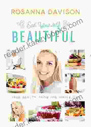 Eat Yourself Beautiful: True Beauty From The Inside Out