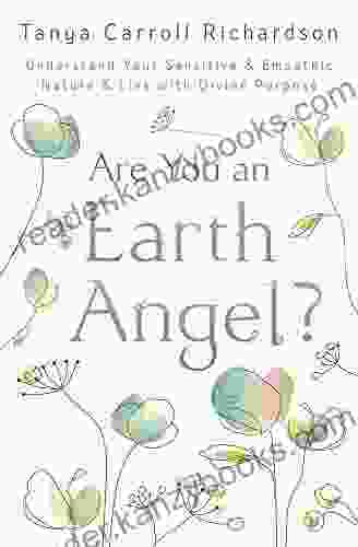 Are You An Earth Angel?: Understand Your Sensitive Empathic Nature Live With Divine Purpose