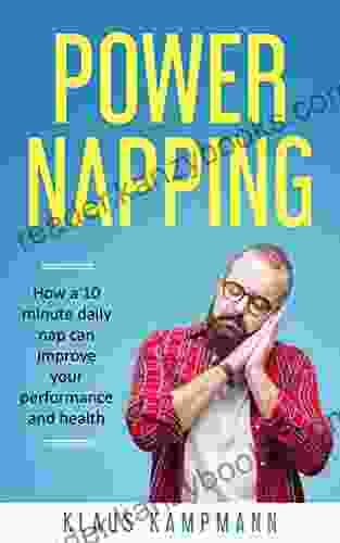 Power Napping: How A 10 Minute Daily Power Nap Can Improve Your Performance And Health