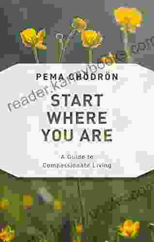 Start Where You Are: A Guide To Compassionate Living (Shambhala Classics)