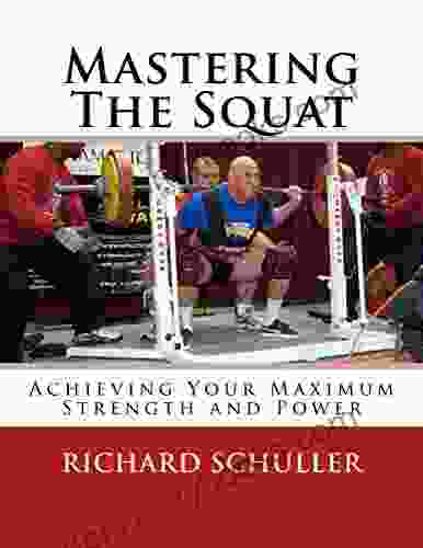 Mastering The Squat:: Achieving Your Maximum Strength And Power