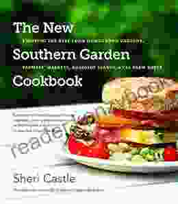 The New Southern Garden Cookbook: Enjoying The Best From Homegrown Gardens Farmers Markets Roadside Stands And CSA Farm Boxes