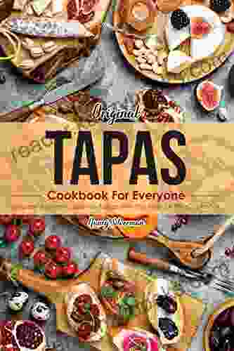 Original Tapas Cookbook For Everyone: Prepare Authentic Spanish Tapas With The Help Of This Cookbook