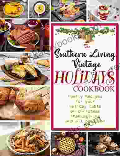 The Southern Living Vintage Holidays Cookbook Family Recipes For Your Holiday Table On Christmas Thanksgiving And All Occasion