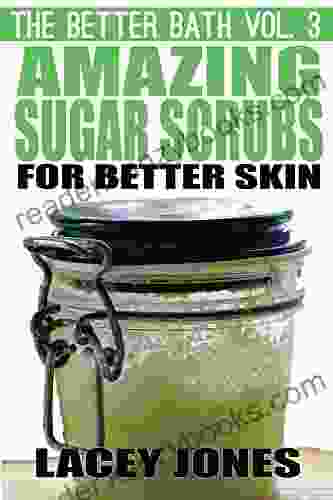 The Better Bath vol 3: Amazing Sugar Scrubs for Better Skin