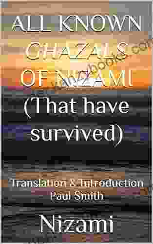 ALL KNOWN GHAZALS OF NIZAMI (That Have Survived) : Translation Introduction Paul Smith